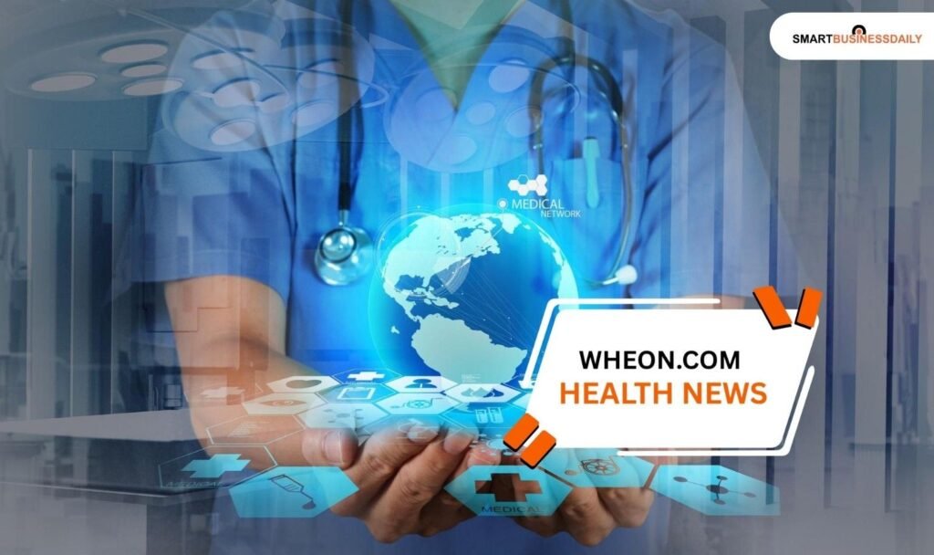 Wheon.com Health News: Your Trusted Source for Modern Wellness and Medical Updates